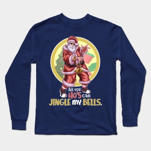 All You Ho's Can Jingle My Bells v1 Long Sleeve T-Shirt